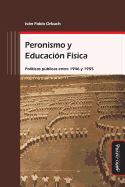 Peronismo Y Educaci?n F?sica: Pol?ticas Pblicas Entre 1946 Y 1955