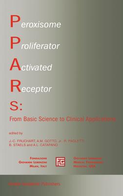 Peroxisome Proliferator Activated Receptors: From Basic Science to Clinical Applications - Fruchart, J -C (Editor), and Gotto Jr, Antonio M (Editor), and Paoletti, Rodolfo (Editor)