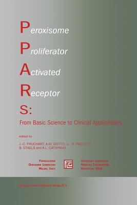 Peroxisome Proliferator Activated Receptors: From Basic Science to Clinical Applications - Fruchart, J -C (Editor), and Gotto Jr, Antonio M (Editor), and Paoletti, Rodolfo (Editor)