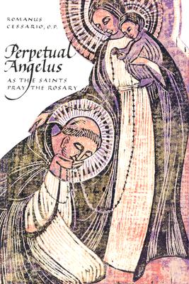 Perpetual Angelus: As the Saints Pray the Rosary - Cessario, Romanus