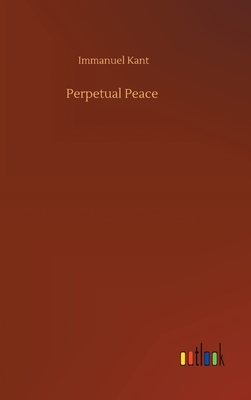 Perpetual Peace - Kant, Immanuel