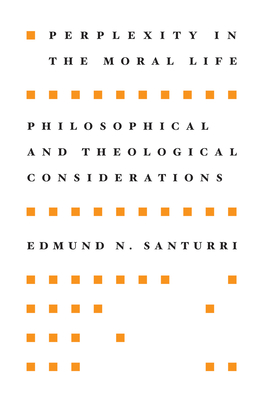 Perplexity in the Moral Life - Santurri, Edmund N