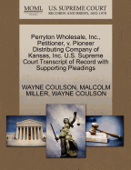 Perryton Wholesale, Inc., Petitioner, V. Pioneer Distributing Company of Kansas, Inc. U.S. Supreme Court Transcript of Record with Supporting Pleadings