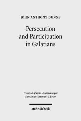 Persecution and Participation in Galatians - Dunne, John Anthony