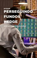 Perseguindo Fundos Hedge: Minha Jornada por Mercados Volteis