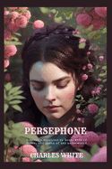 Persephone: Demeter's daughter by Zeus, wife of Hades, and queen of the underworld