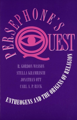 Persephone's Quest: Entheogens and the Origins of Religion - Wasson, R. Gordon, and Kramrisch, Stella, and Ruck, Carl