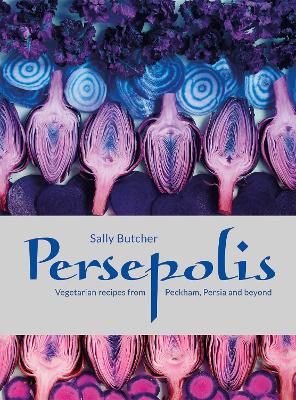 Persepolis: Vegetarian Recipes from Peckham, Persia and beyond - Butcher, Sally
