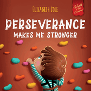 Perseverance Makes Me Stronger: Social Emotional Book for Kids about Self-confidence, Managing Frustration, Self-esteem and Growth Mindset Suitable for Children Ages 3 to 8