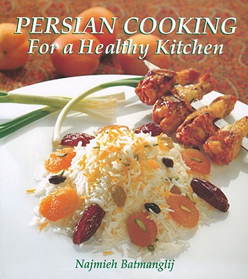 Persian Cooking for a Healthy Kitchen - Batmanglij, Najmieh Khalili