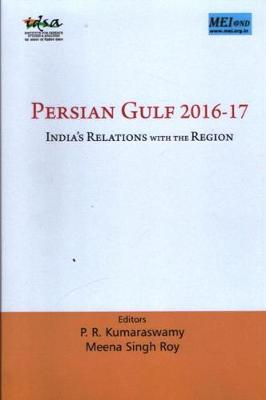 Persian Gulf 2016-17 : India`s Relations with the Region - Kumaraswamy, P. R.