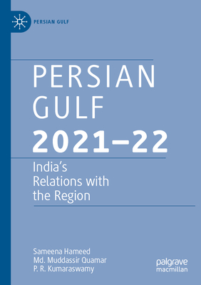 Persian Gulf 2021-22: India's Relations with the Region - Hameed, Sameena, and Quamar, Md. Muddassir, and Kumaraswamy, P. R.