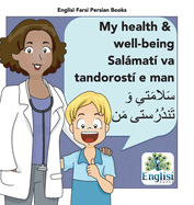 Persian Health & Well-being Salmat va Tandorost e man: In Persian, English & Finglisi: My Health & Well-being Salmat va Tandorost e man