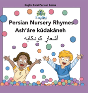 Persian Nursery Rhymes Ash're Kdakneh: In Persian, English & Finglisi: In Persian, English & Finglisi: Persian Nursery Rhymes Ash're Kdakneh