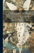 Persian Stories: Illustrative of Eastern Manners and Customs