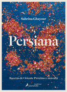 Persiana (Spanish Edition): Recetas de Oriente Prximo Y Ms All/ Recipes from the Middle East & Beyond
