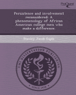 Persistence and Involvement Reconsidered: A Phenomenology of African American College Men Who Make a Difference