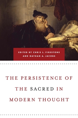 Persistence of the Sacred in Modern Thought - Firestone, Chris L (Editor), and Jacobs, Nathan a (Editor)