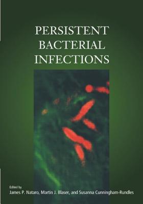 Persistent Bacterial Infections - Nataro, James P, and Blaser, Martin J, and Cunningham-Rundles, Susanna