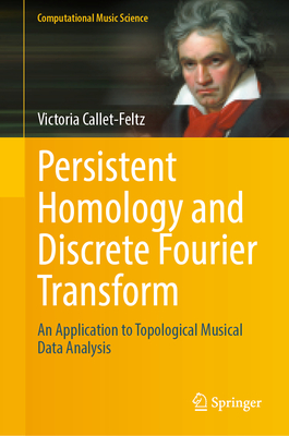 Persistent Homology and Discrete Fourier Transform: An Application to Topological Musical Data Analysis - Callet-Feltz, Victoria