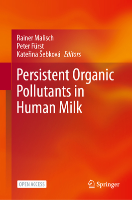 Persistent Organic Pollutants in Human Milk - Malisch, Rainer (Editor), and Frst, Peter (Editor), and Sebkov, Katerina (Editor)