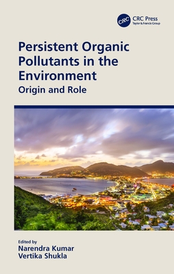 Persistent Organic Pollutants in the Environment: Origin and Role - Kumar, Narendra (Editor), and Shukla, Vertika (Editor)