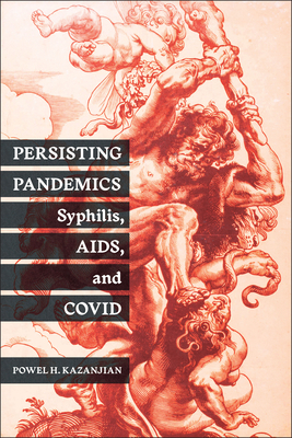 Persisting Pandemics: Syphilis, Aids, and Covid - Kazanjian, Powel H, Dr.