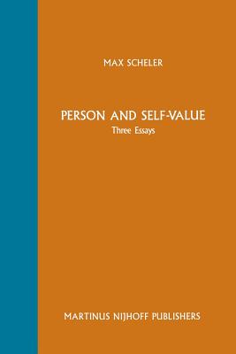 Person and Self-Value: Three Essays - Scheler, Max, and Frings, M S (Editor)