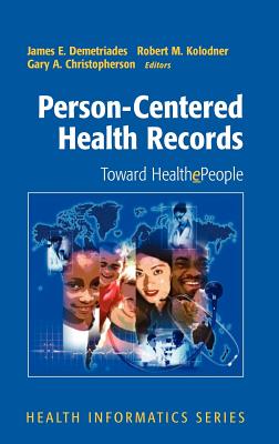 Person-Centered Health Records: Toward Healthepeople - Demetriades, James E (Editor), and Corrigan, Janet M (Foreword by), and Kolodner, Robert M (Editor)