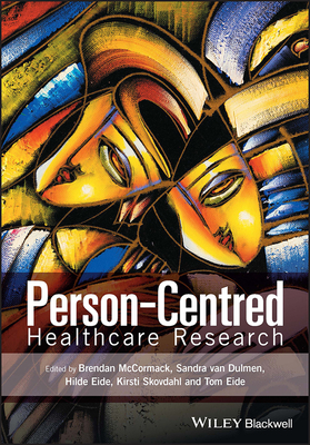 Person-Centred Healthcare Research - McCormack, Brendan (Editor), and van Dulmen, Sandra (Editor), and Eide, Hilde (Editor)