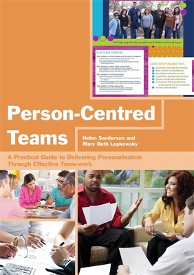 Person-Centred Teams: A Practical Guide to Delivering Personalisation Through Effective Team-work - Sanderson, Helen, and Lepkowsky, Mary Beth