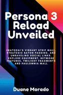 Persona 3 Reload Unveiled: Iwatodai's Vibrant Strip Mall, Strategic Baton Passing, and Unraveling Social Links. Explore Equipment, Network Features, Twilight Fragments and Paulownia Mall