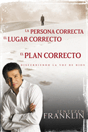 Persona Correcta, Lugar Correcto, Plan Correcto: Discerniendo La Voz de Dios