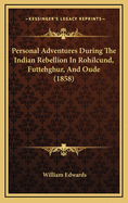 Personal Adventures During the Indian Rebellion in Rohilcund, Futtehghur, and Oude