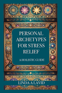 Personal Archetypes for Stress Relief: A Holistic Guide