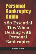 Personal Bankruptcy Guide: 280 Essential Tips When Dealing with Personal Bankruptcy