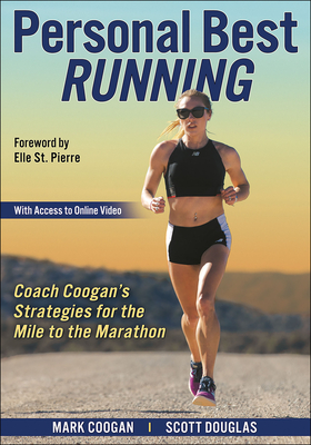 Personal Best Running: Coach Coogan's Strategies for the Mile to the Marathon - Coogan, Mark, and Douglas, Scott, and St Pierre, Elle (Foreword by)