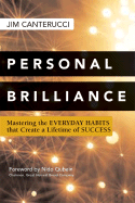 Personal Brilliance: Mastering the Everyday Habits That Create a Lifetime of Success