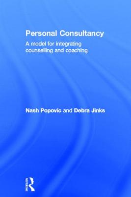 Personal Consultancy: A model for integrating counselling and coaching - Popovic, Nash, and Jinks, Debra