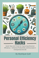 Personal Efficiency Hacks: Quick Tips and Tricks for Improving Personal Efficiency - Enhance Productivity and Success in Entrepreneurial Life