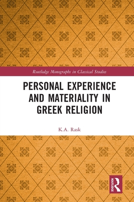 Personal Experience and Materiality in Greek Religion - Rask, K a