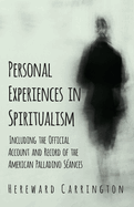 Personal Experiences in Spiritualism - Including the Official Account and Record of the American Palladino Sances