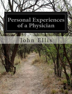 Personal Experiences of a Physician - Ellis, John, Mr., MD