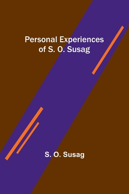 Personal Experiences of S. O. Susag - Susag, S O