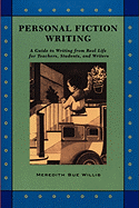 Personal Fiction Writing: A Guide to Writing from Real Life for Teachers, Students & Writers