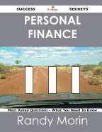 Personal Finance 111 Success Secrets - 111 Most Asked Questions on Personal Finance - What You Need to Know