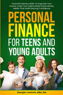 Personal Finance for Teens and Young Adults: Financial Literacy Skills To Empower Your Future, Crush Your Debt & Build Smart Money Habits That Instill Lifelong Confidence