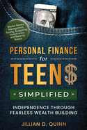 Personal finance for Teens Simplified: Independence Through Fearless Wealth building: MASTER MONEY MANAGEMENT, SAVING, BUDGETING, INVESTMENTS, AND BANKING BASICS
