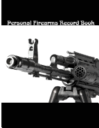 Personal Firearms Record Book: A Handy and Very Detailed Personal Firearms Record Book Acquisition and Disposition Record Book 8.5x11" 154pages