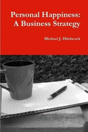 Personal Happiness: A Business Strategy - Hitchcock, Michael